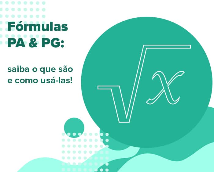 Fórmulas PA e PG: saiba o que são e como usá-las!