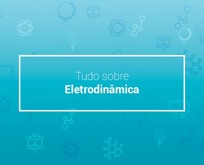 Eletrodinâmica: entenda o movimento das cargas elétricas