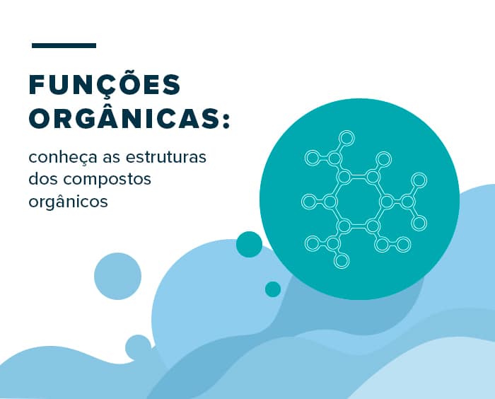 Funções orgânicas: conheça as estruturas dos compostos orgânicos