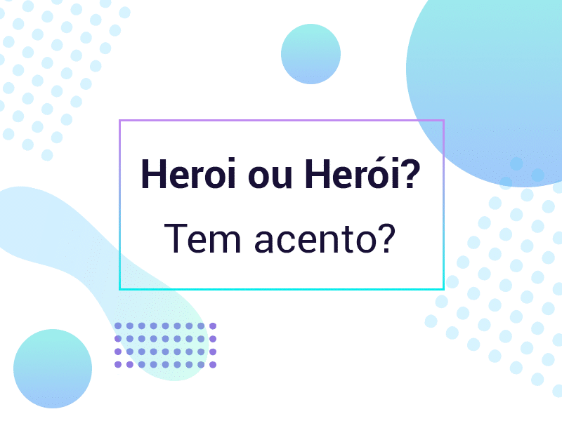 Herói ou heroi: Tem acento?