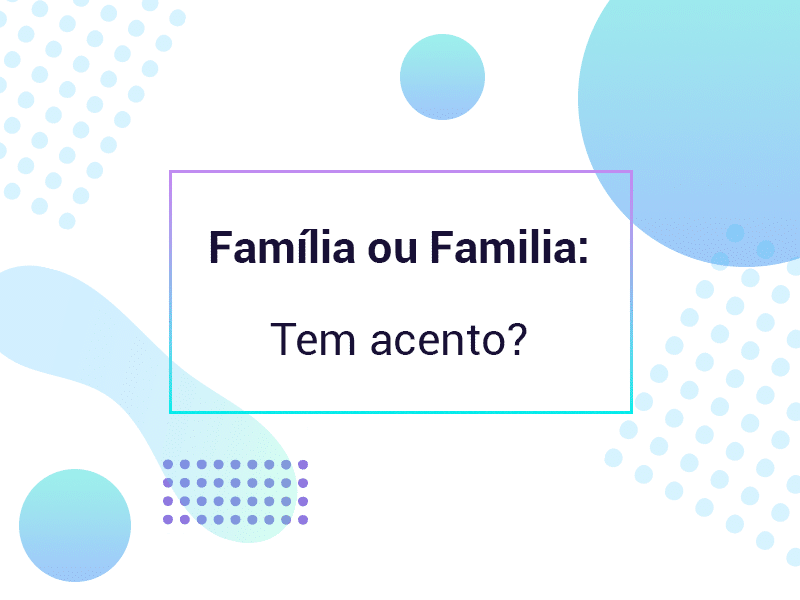 Família ou familia: tem acento?