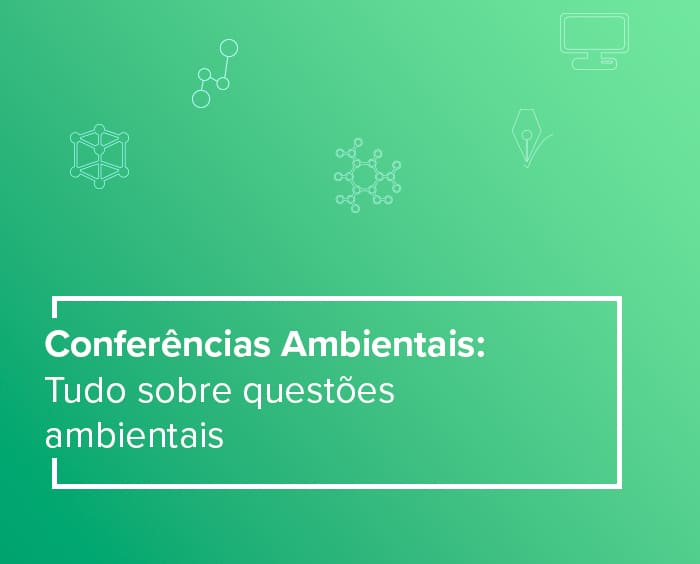 Conferências ambientais: tudo sobre questões ambientais!