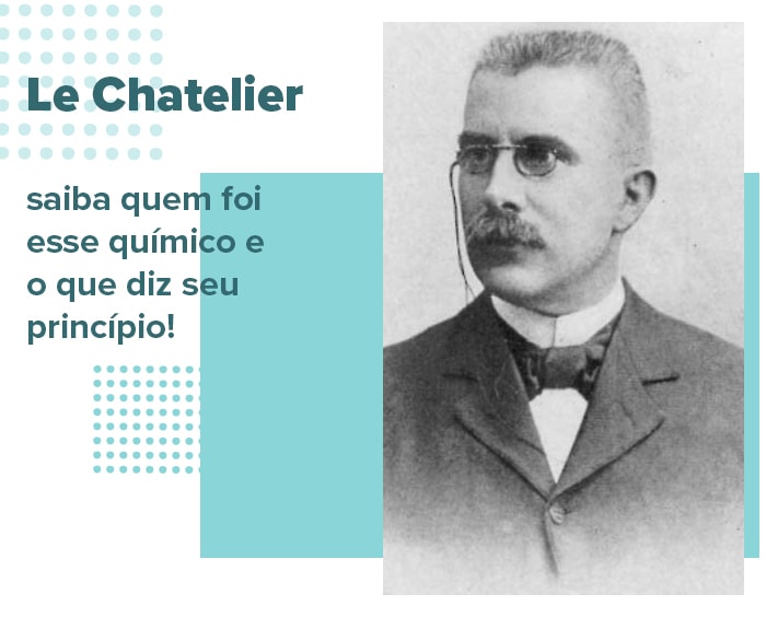 Le Chatelier: saiba quem foi esse químico e o que diz seu princípio!